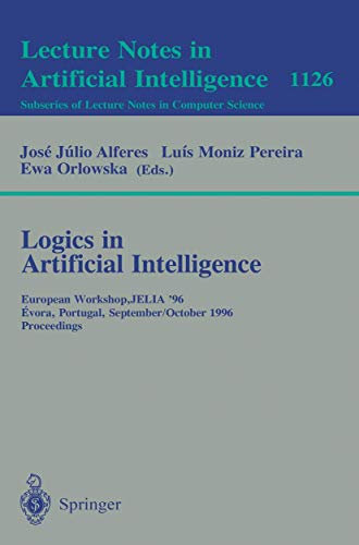 Logics in Artificial Intelligence: European Workshop, JELIA '96, Evora, Portugal, September 30 - October 3, 1996, Proceedings (Lecture Notes in Computer Science, 1126, Band 1126)