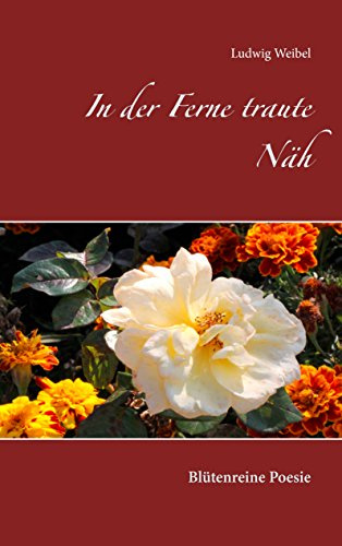 In der Ferne traute Näh: Blütenreine Poesie