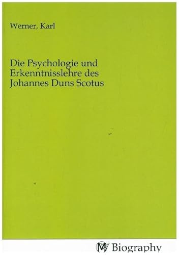 Die Psychologie und Erkenntnisslehre des Johannes Duns Scotus