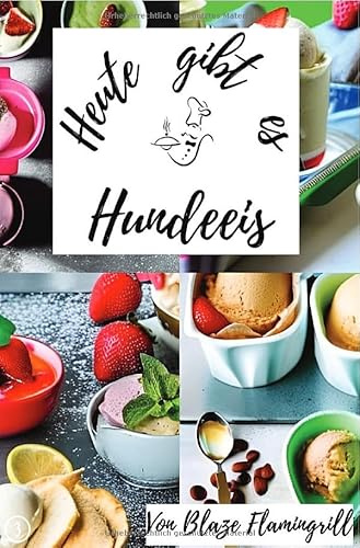 Heute gibt es / Heute gibt es - Hundeeis: 24 tolle Rezepte für Eis für Hunde