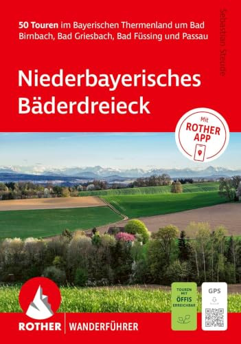 ROTHER Wanderführer Niederbayerisches Bäderdreieck. 50 Touren im Bayerischen Thermenland: um Bad Birnbach, Bad Griesbach, Bad Füssing und Passau. Inkl. Rother App und GPS-Tracks zum Download