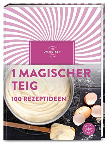 1 magischer Teig – 100 Rezeptideen: Zauberhaft! Mit 1 einfachen Grundteig stehen die leckersten Kuchen, Torten und Kleingebäcke ruckzuck auf dem Tisch.