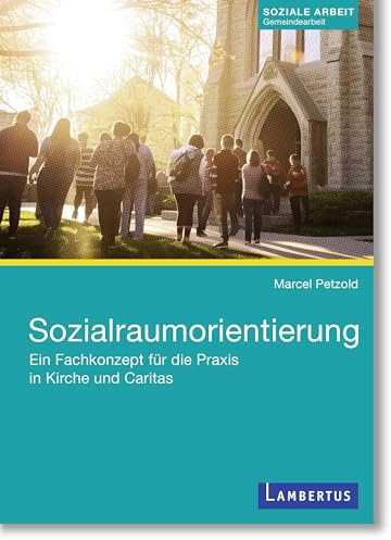 Sozialraumorientierung: Ein Fachkonzept für die Praxis in Kirche und Caritas