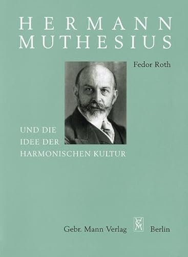 Hermann Muthesius und die Idee der harmonischen Kultur: Kultur als Einheit des künsterlerischen Stils in allen Lebensäusserungen eines Volkes