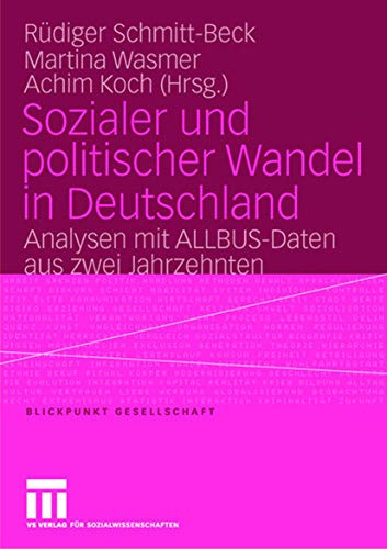 Sozialer und Politischer Wandel in Deutschland: Analysen mit ALLBUS-Daten aus Zwei Jahrzehnten (Blickpunkt Gesellschaft, 7, Band 7)