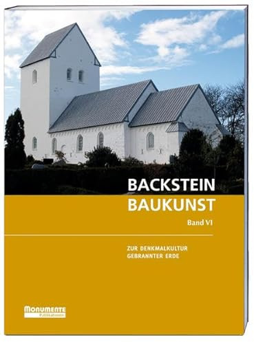 Backsteinbaukunst Band 6: Zur Denkmalkultur Gebrannter Erde