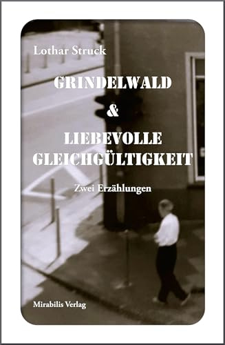 Grindelwald & Liebevolle Gleichgültigkeit: Zwei Erzählungen