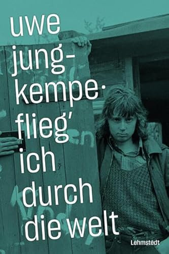 Flieg' ich durch die Welt: Fotografien 1972-1987