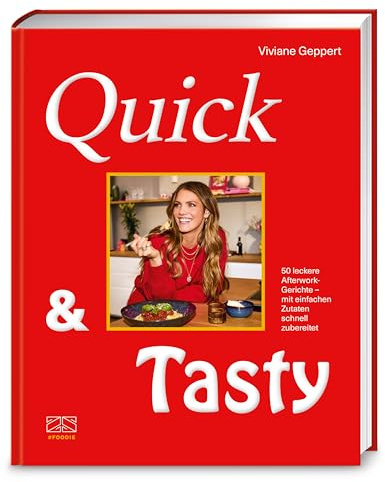 Quick & Tasty: 50 leckere Afterwork-Gerichte – mit einfachen Zutaten schnell zubereitet