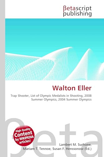 Walton Eller: Trap Shooter, List of Olympic Medalists in Shooting, 2008 Summer Olympics, 2004 Summer Olympics