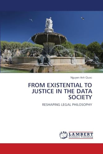 FROM EXISTENTIAL TO JUSTICE IN THE DATA SOCIETY: RESHAPING LEGAL PHILOSOPHY