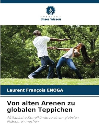 Von alten Arenen zu globalen Teppichen: Afrikanische Kampfkünste zu einem globalen Phänomen machen