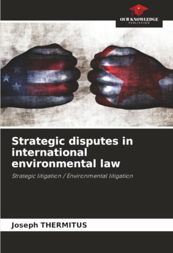 Strategic disputes in international environmental law: Strategic litigation / Environmental litigation