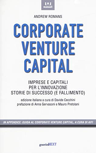 Corporate Venture Capital. Imprese E Capitali Per L'innovazione. Storie Di Successo (E Fallimento)