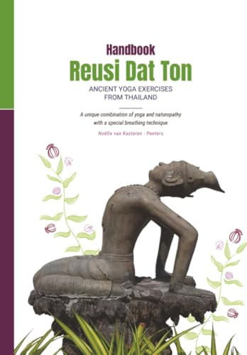 Reusi Dat Ton Handbook: Thai Yoga for self-healing, mobility & holistic health. A step-by-step guide for yoga teachers, therapists, and natural medicine practitioners