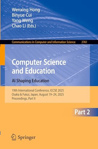 Computer Science and Education. AI Shaping Education: 19th International Conference, ICCSE 2025, Osaka & Fukui, Japan, August 19–24, 2025, ... in Computer and Information Science, 2761)