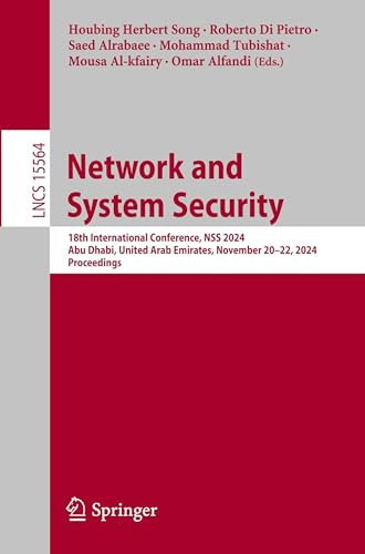 Network and System Security: 18th International Conference, NSS 2024, Abu Dhabi, United Arab Emirates, November 20–22, 2024, Proceedings (Lecture Notes in Computer Science, Band 15564)