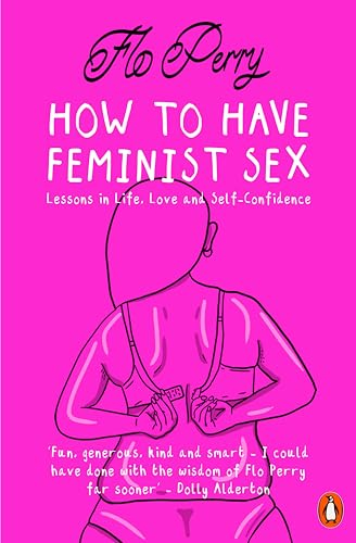 How to Have Feminist Sex: Lessons in Life, Love and Self-Confidence
