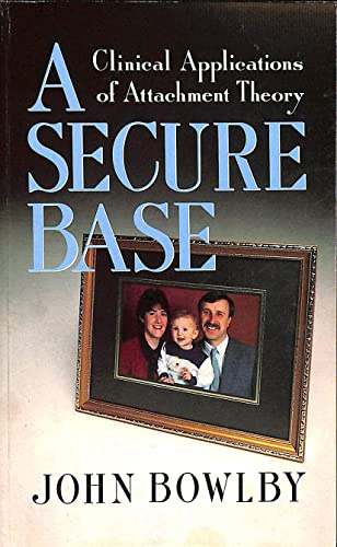 A Secure Base: Clinical Applications of Attachment Theory