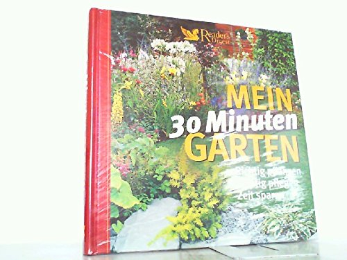 Mein 30 Minuten Garten. richtig pflanzen-richtig pflegen -Zeit sparen. o.A.