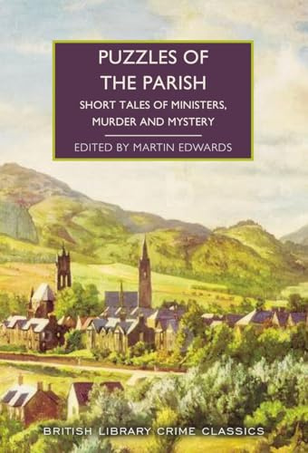 Puzzles of the Parish: Short Tales of Ministers, Murder and Mystery (British Library Crime Classics, Band 151)