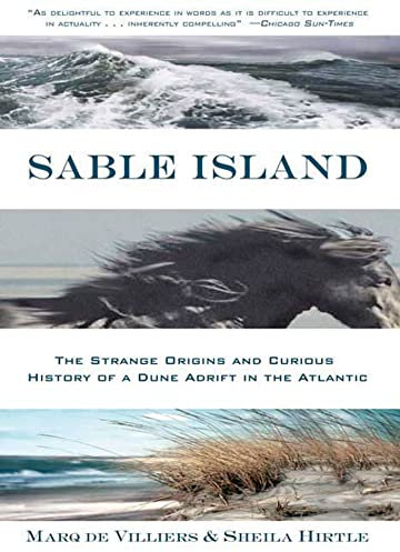 Sable Island: The Strange Origins And Curious History of a Dune Adrift in the Atlantic