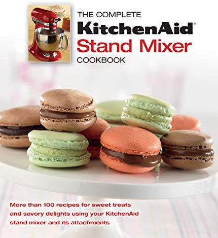 The Complete Kitchen Aid Stand Mixer Cookbook