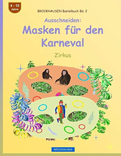 BROCKHAUSEN Bastelbuch Bd. 2 - Ausschneiden - Masken für den Karneval: Zirkus (Karnevalsmasken, Band 2)