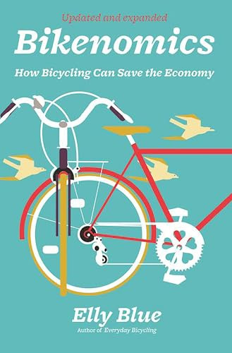 Bikenomics (2nd Edition): How Bicycling Can Save the Economy (Bicycle Revolution)