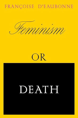 Feminism or Death: How the Women's Movement Can Save the Planet