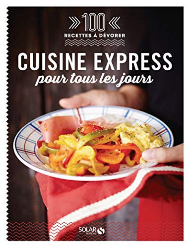 100 recettes à dévorer - Cuisine express pour tous les jours
