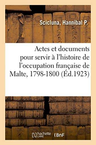 Actes et documents pour servir à l'histoire de l'occupation française de Malte, 1798-1800