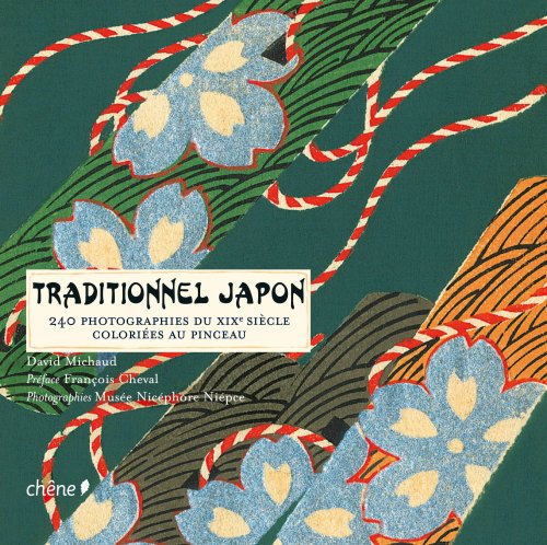 Traditionnel Japon: 240 photographies du XIXe siècle coloriées au pinceau