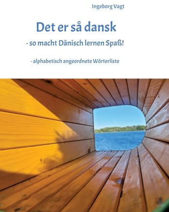 Det er så dansk - so macht Dänisch lernen Spaß: - alphabetisch angeordnete Wörterliste