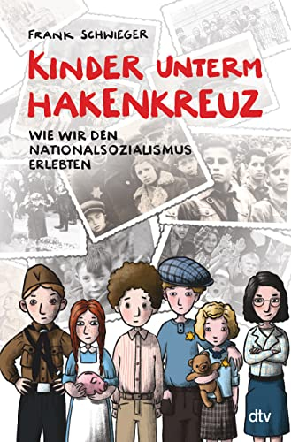 Kinder unterm Hakenkreuz – Wie wir den Nationalsozialismus erlebten: Biografisches Kindersachbuch ab 9 (Kinder und Krieg, Band 1)