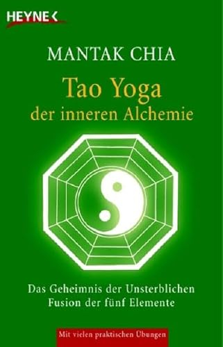 Tao Yoga der inneren Alchemie: Das Geheimnis der Unsterblichen - Fusion der fünf Elemente