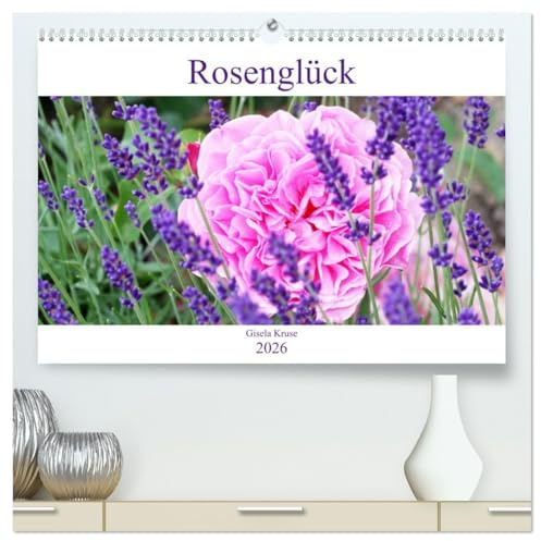 Rosenglück (hochwertiger Premium Wandkalender 2026 DIN A2 quer), Kunstdruck in Hochglanz: Rosen schenken Glücksgefühle (CALVENDO Natur)