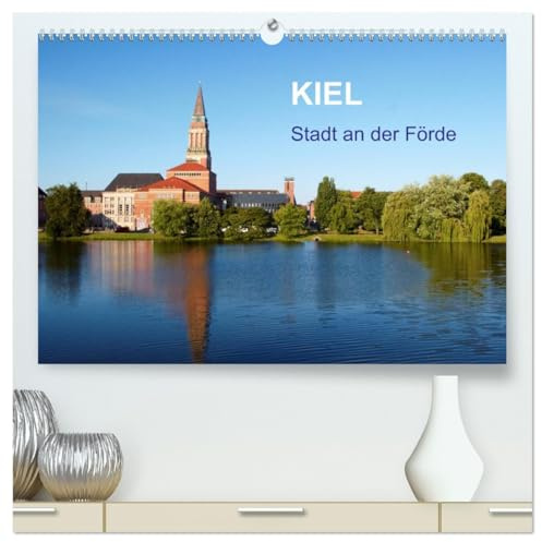 Kiel - Stadt an der Förde (hochwertiger Premium Wandkalender 2026 DIN A2 quer), Kunstdruck in Hochglanz: Eine Bilderreise durch das maritime Kiel (CALVENDO Orte)