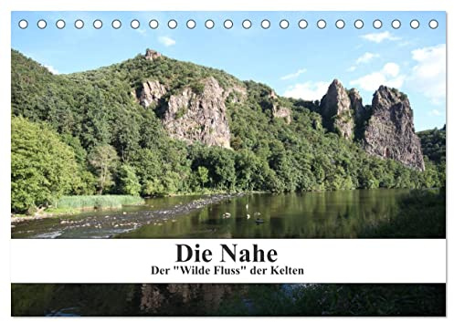 Die Nahe - der Wilde Fluss der Kelten (Tischkalender 2026 DIN A5 quer), CALVENDO Monatskalender: Ansichten der Nahe zwischen Staudernheim und Bingen (CALVENDO Orte)