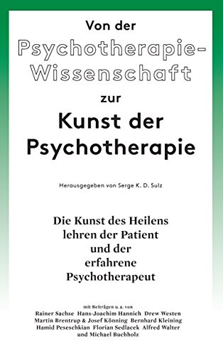 Von der Psychotherapie-Wissenschaft zur Kunst der Psychotherapie: Die Kunst des Heilens lehren der Patient und der erfahrene Psychotherapeut