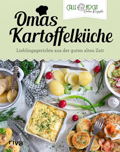 Omas Kartoffelküche: Lieblingsgerichte aus der guten alten Zeit | Mit beliebten Kartoffelklassikern wie Gratin, Salat, Suppe. Vegetarisch oder mit Fleisch (Aus Omas Küche, Band 5)
