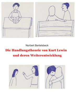 Kurt Lewins Handlungstheorie und deren Weiterentwicklung