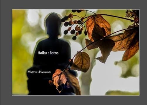 Haiku : Fotos: Fotografien und Gedichte