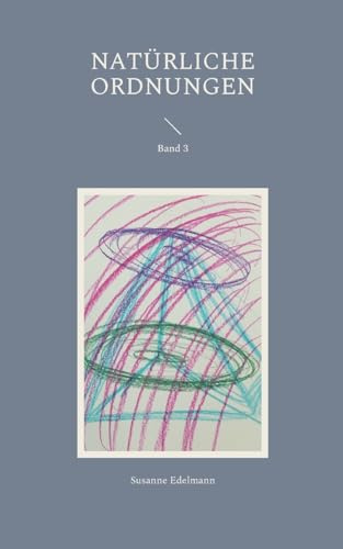 Natürliche Ordnungen: Band 3