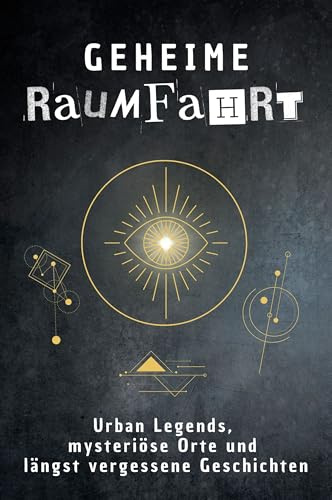 Geheime Raumfahrt: Urban Legends, mysteriöse Orte und längst vergessene Geschichten. Geschenk für Fans von Grusel und Mystery, Halloween, True Crime