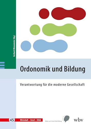 Ordonomik und Bildung: Verantwortung für die moderne Gesellschaft (Wirtschaft - Beruf - Ethik)