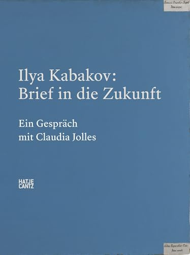 Ilya Kabakov. Brief in die Zukunft: Ein Gespräch mit Claudia Jolles