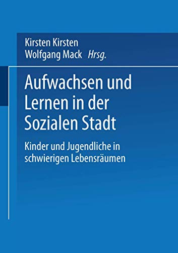 Aufwachsen und Lernen in der Sozialen Stadt: Kinder Und Jugendliche In Schwierigen Lebensräumen (German Edition)
