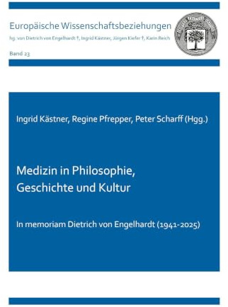 Medizin in Philosophie, Geschichte und Kultur: In memoriam Dietrich von Engelhardt (1941-2025) (Europäische Wissenschaftsbeziehungen)