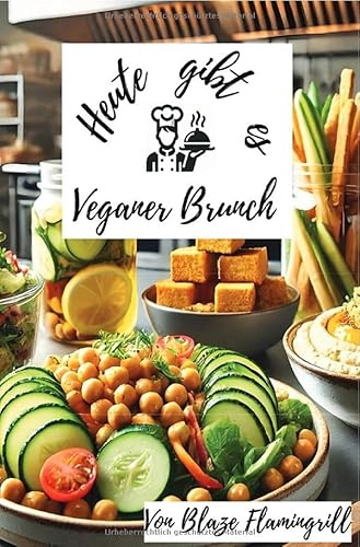 Heute gibt es - Veganer Brunch: Vielfältige vegane Brunch-Rezepte für genussvolle und gesunde Frühstücke.